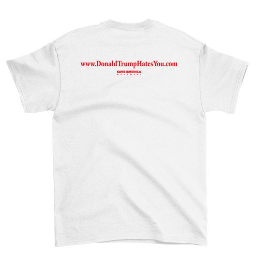 Donald Trump Hates You T-Shirt