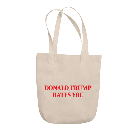 Donald Trump Hates You Tote