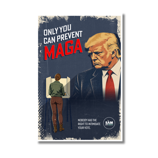 Only You Can Prevent MAGA Poster - Trump