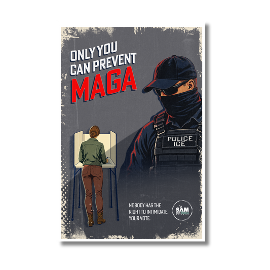 Only You Can Prevent MAGA Poster - ICE